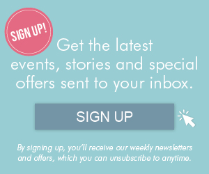 Get the latest events, stories and special offers sent to your inbox